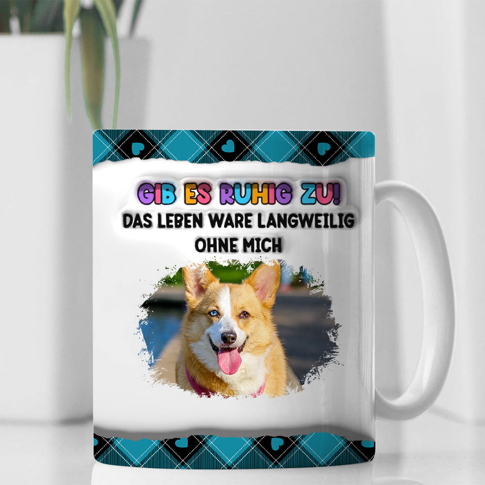 Gib es ruhig zu! Das Leben wäre langweilig ohne mich - Individuelle Papa Mama Tasse mit Namen - Weihnachtsgeschenk für Familie